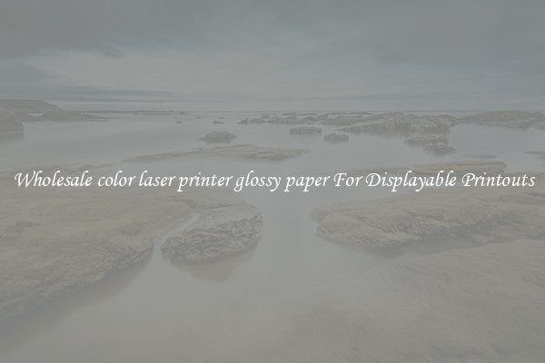 Wholesale color laser printer glossy paper For Displayable Printouts