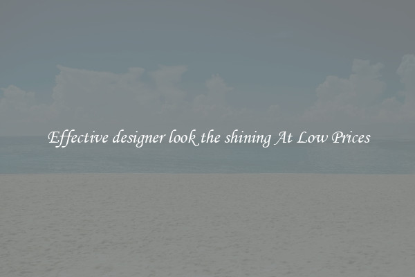 Effective designer look the shining At Low Prices