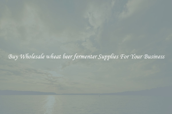 Buy Wholesale wheat beer fermenter Supplies For Your Business