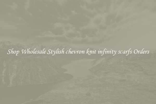 Shop Wholesale Stylish chevron knit infinity scarfs Orders