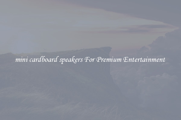mini cardboard speakers For Premium Entertainment 