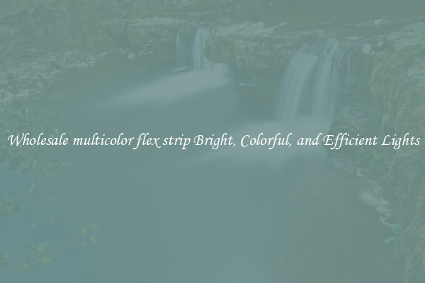 Wholesale multicolor flex strip Bright, Colorful, and Efficient Lights