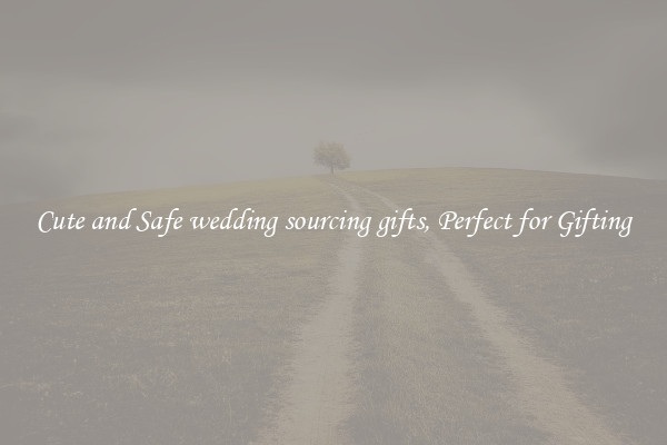 Cute and Safe wedding sourcing gifts, Perfect for Gifting