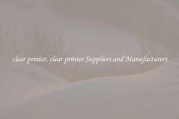 clear printer, clear printer Suppliers and Manufacturers