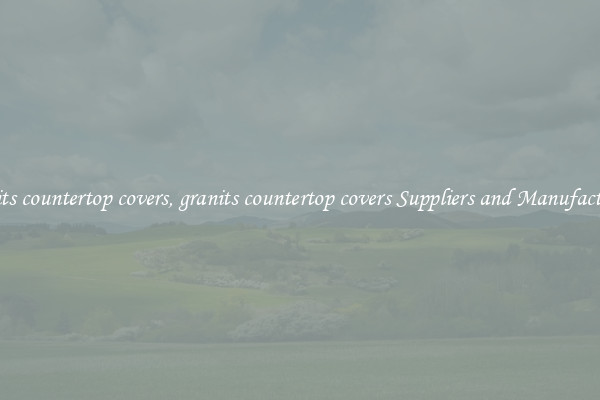granits countertop covers, granits countertop covers Suppliers and Manufacturers