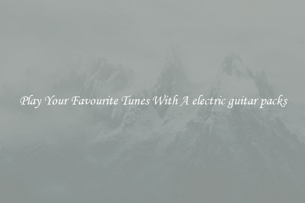 Play Your Favourite Tunes With A electric guitar packs