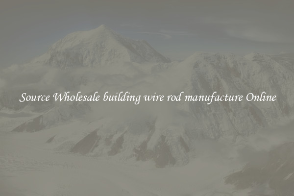 Source Wholesale building wire rod manufacture Online
