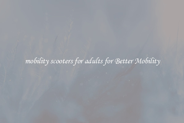mobility scooters for adults for Better Mobility