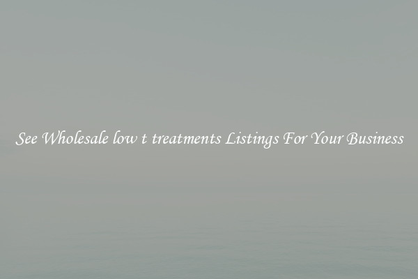 See Wholesale low t treatments Listings For Your Business
