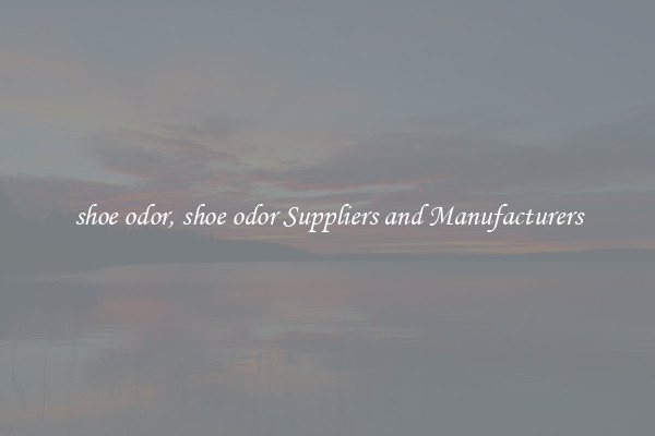 shoe odor, shoe odor Suppliers and Manufacturers