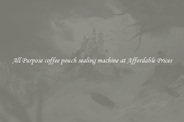 All Purpose coffee pouch sealing machine at Affordable Prices