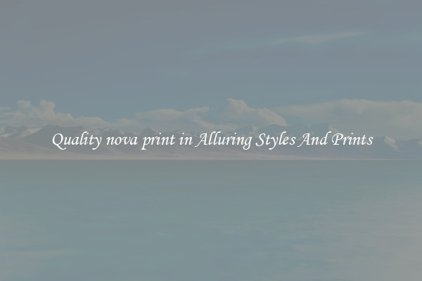 Quality nova print in Alluring Styles And Prints