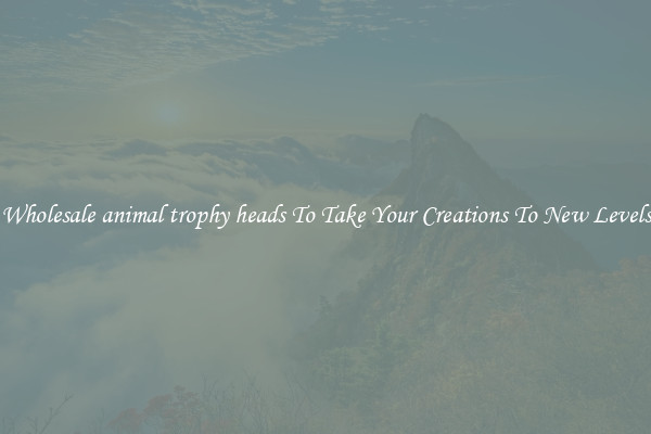 Wholesale animal trophy heads To Take Your Creations To New Levels