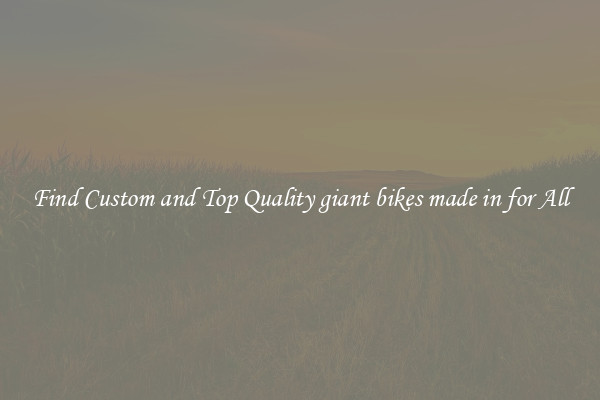 Find Custom and Top Quality giant bikes made in for All