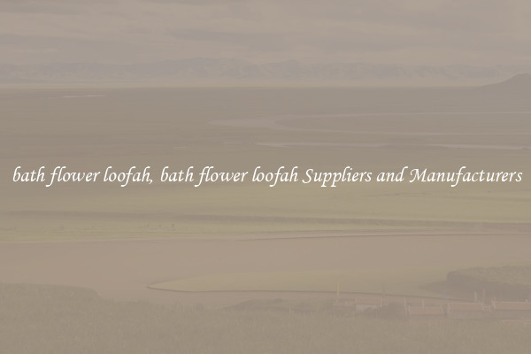bath flower loofah, bath flower loofah Suppliers and Manufacturers