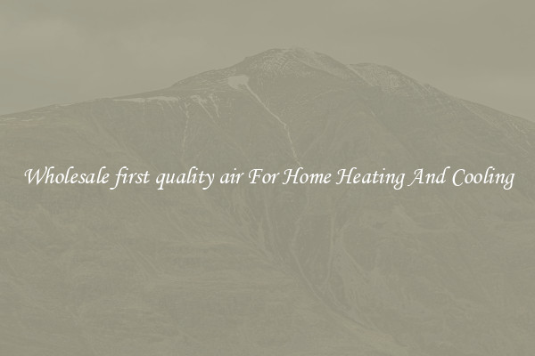 Wholesale first quality air For Home Heating And Cooling