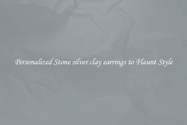 Personalized Stone silver clay earrings to Flaunt Style