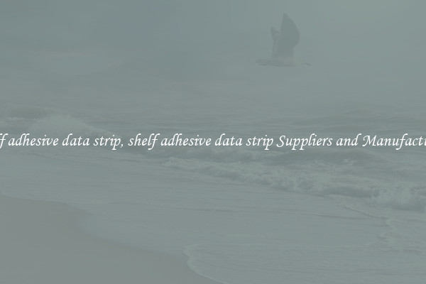 shelf adhesive data strip, shelf adhesive data strip Suppliers and Manufacturers