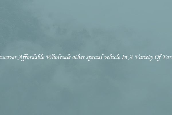 Discover Affordable Wholesale other special vehicle In A Variety Of Forms