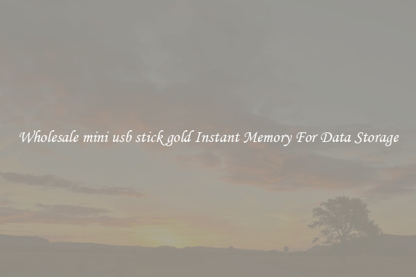 Wholesale mini usb stick gold Instant Memory For Data Storage