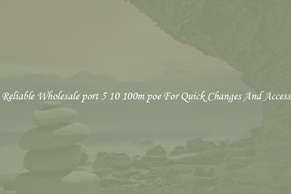 Reliable Wholesale port 5 10 100m poe For Quick Changes And Access