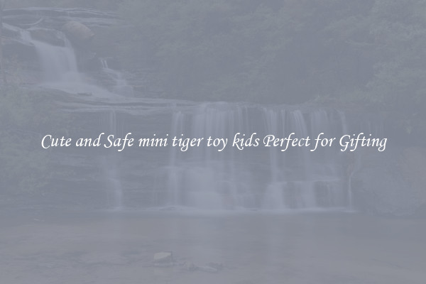 Cute and Safe mini tiger toy kids Perfect for Gifting