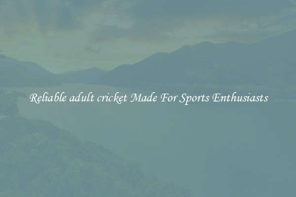 Reliable adult cricket Made For Sports Enthusiasts