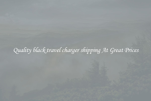 Quality black travel charger shipping At Great Prices