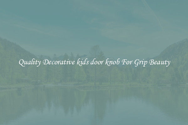 Quality Decorative kids door knob For Grip Beauty