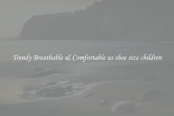 Trendy Breathable & Comfortable us shoe size children