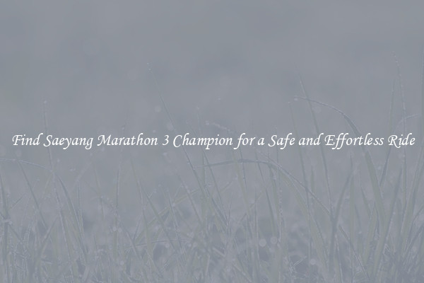 Find Saeyang Marathon 3 Champion for a Safe and Effortless Ride