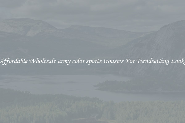 Affordable Wholesale army color sports trousers For Trendsetting Looks