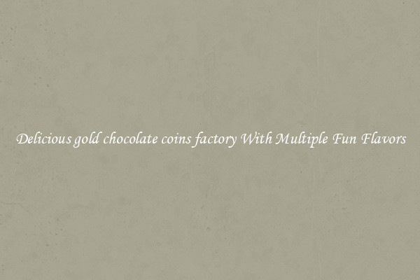 Delicious gold chocolate coins factory With Multiple Fun Flavors