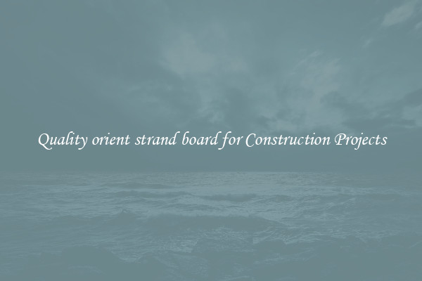 Quality orient strand board for Construction Projects