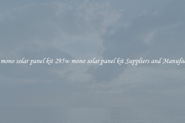 295w mono solar panel kit 295w mono solar panel kit Suppliers and Manufacturers