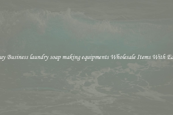 Buy Business laundry soap making equipments Wholesale Items With Ease