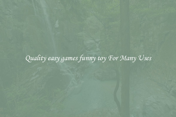 Quality easy games funny toy For Many Uses