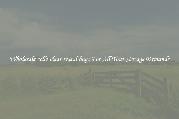 Wholesale cello clear reseal bags For All Your Storage Demands
