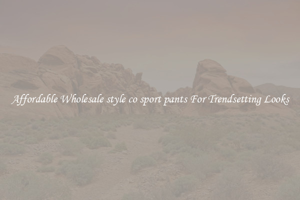 Affordable Wholesale style co sport pants For Trendsetting Looks