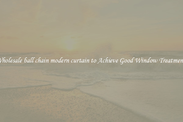 Wholesale ball chain modern curtain to Achieve Good Window Treatments