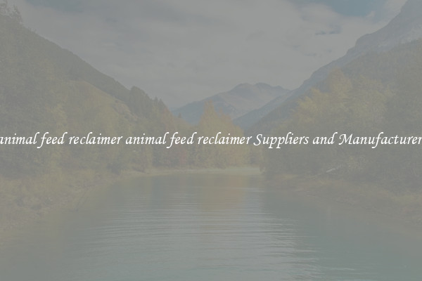 animal feed reclaimer animal feed reclaimer Suppliers and Manufacturers