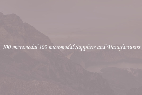 100 micromodal 100 micromodal Suppliers and Manufacturers