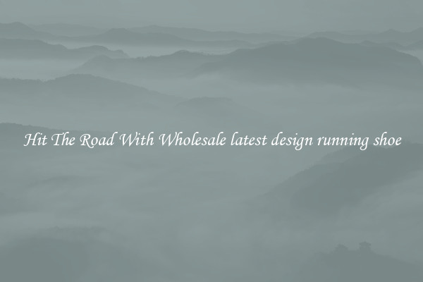 Hit The Road With Wholesale latest design running shoe