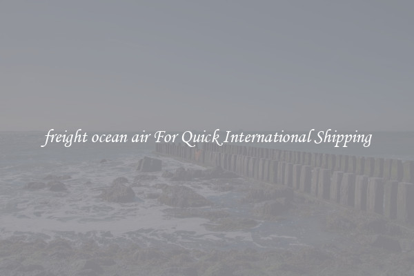 freight ocean air For Quick International Shipping