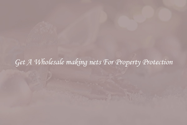 Get A Wholesale making nets For Property Protection