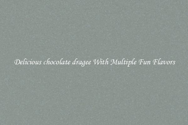 Delicious chocolate dragee With Multiple Fun Flavors