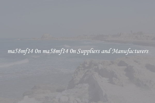 ma58mf14 0n ma58mf14 0n Suppliers and Manufacturers