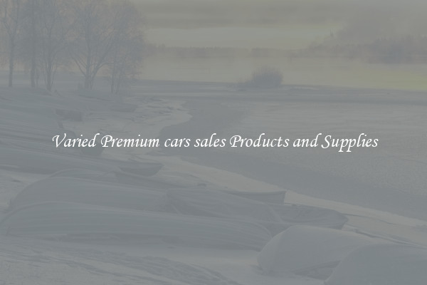 Varied Premium cars sales Products and Supplies