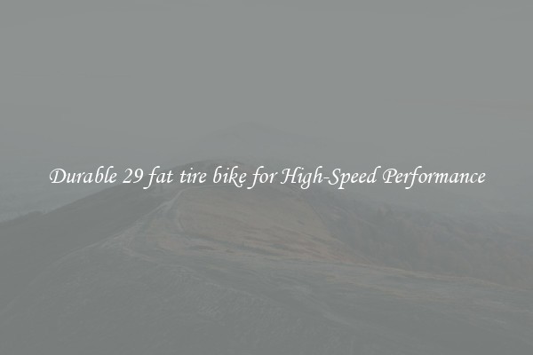 Durable 29 fat tire bike for High-Speed Performance
