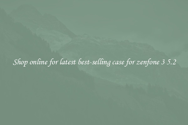 Shop online for latest best-selling case for zenfone 3 5.2